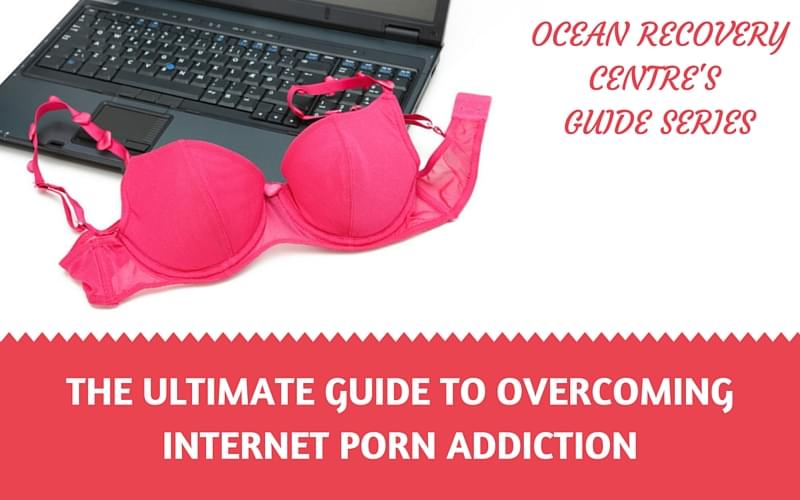 The Ultimate Guide to Overcoming Internet Porn Addiction